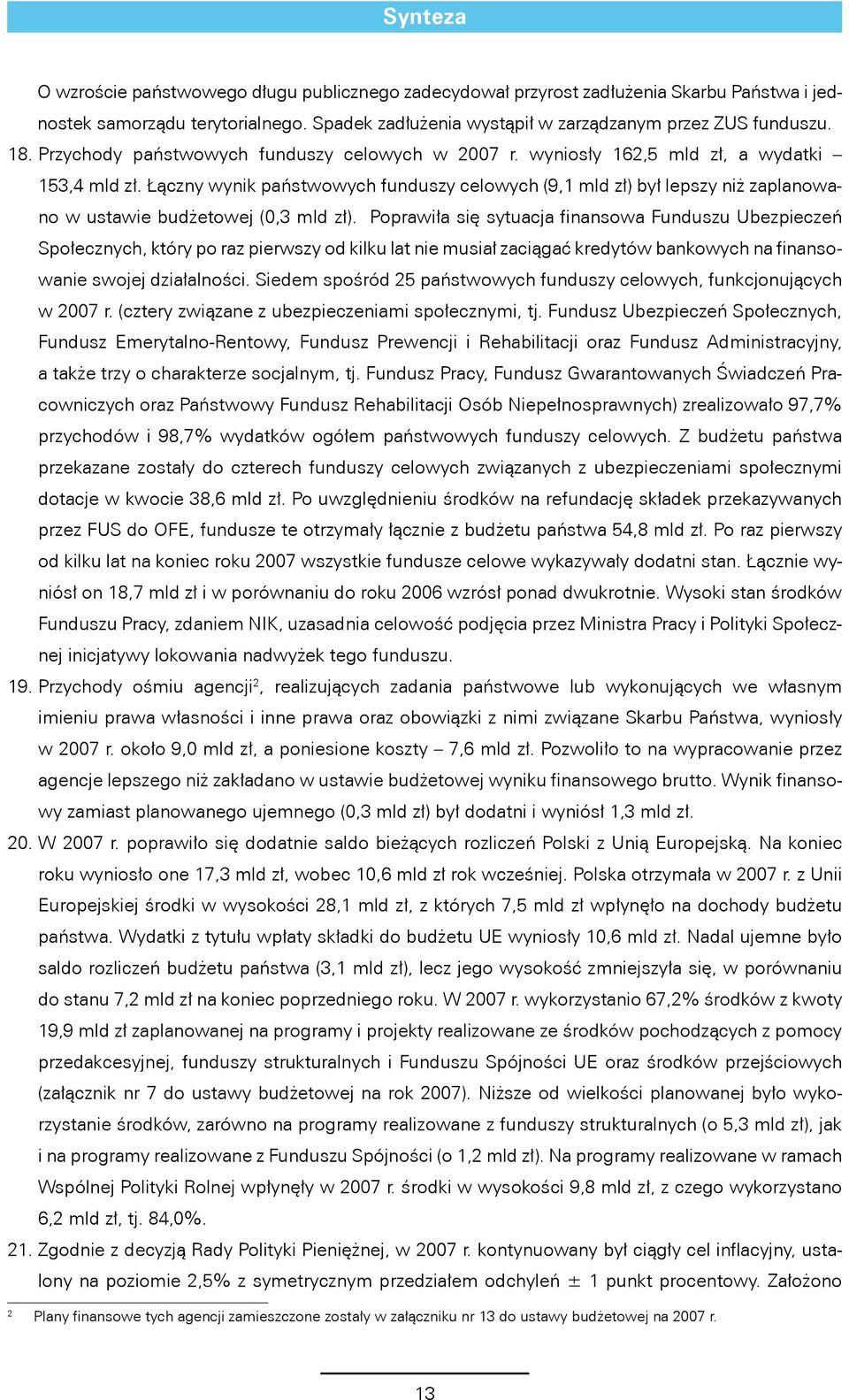 Łączny wynik państwowych funduszy celowych (9,1 mld zł) był lepszy niż zaplanowano w ustawie budżetowej (0,3 mld zł).