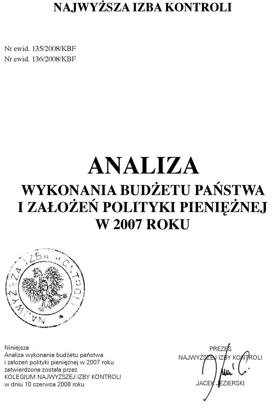 Niniejsza Analiza wykonania budżetu państwa i założeń polityki pieniężnej w 2007 roku