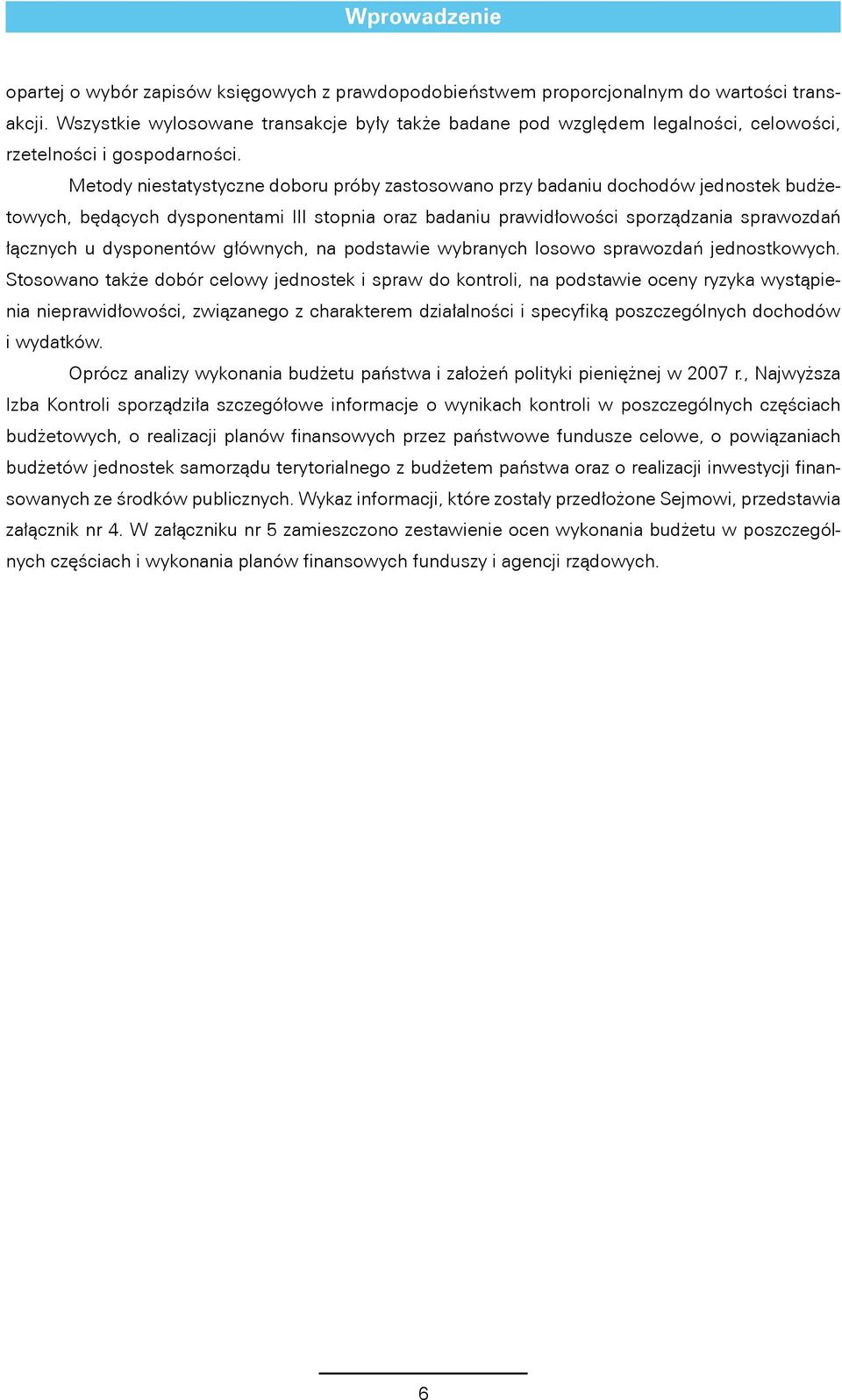 Metody niestatystyczne doboru próby zastosowano przy badaniu dochodów jednostek budżetowych, będących dysponentami III stopnia oraz badaniu prawidłowości sporządzania sprawozdań łącznych u