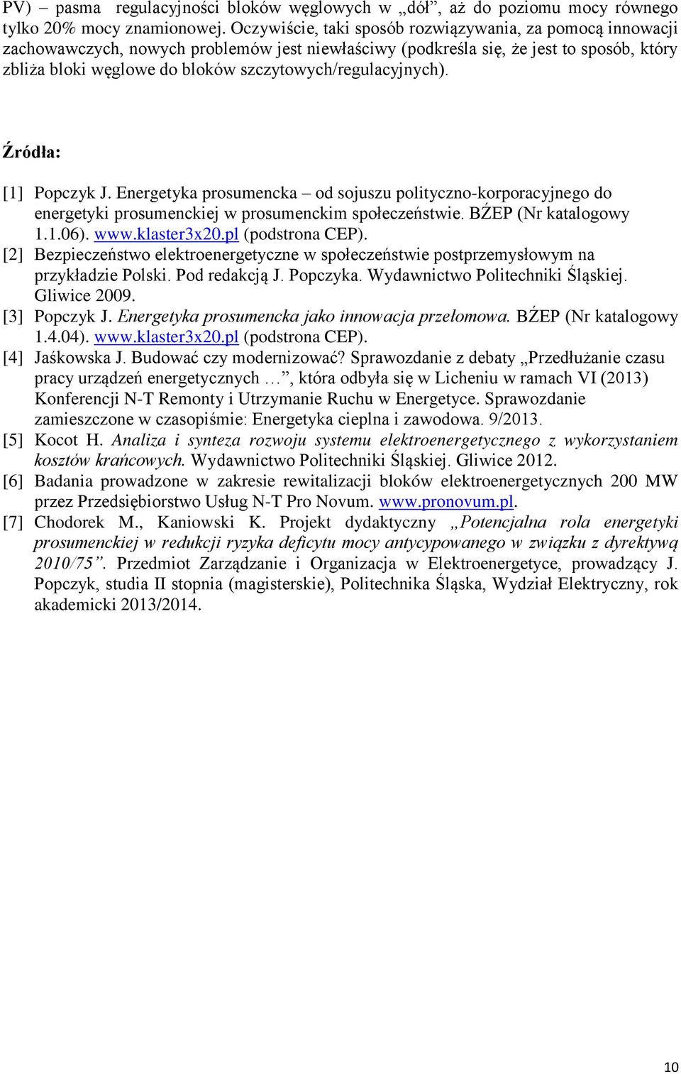 szczytowych/regulacyjnych). Źródła: [1] Popczyk J. Energetyka prosumencka od sojuszu polityczno-korporacyjnego do energetyki prosumenckiej w prosumenckim społeczeństwie. B źp (Nr katalogowy 1.1.06).