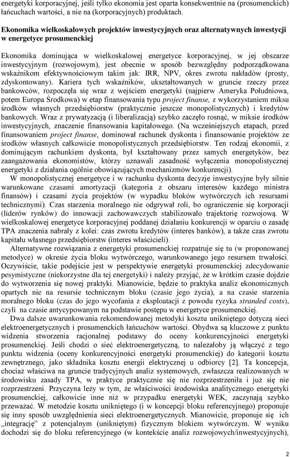 inwestycyjnym (rozwojowym), jest obecnie w sposób bezwzględny podporządkowana wska nikom efektywno ciowym takim jakś IRR, NPV, okres zwrotu nakładów (prosty, zdyskontowany).