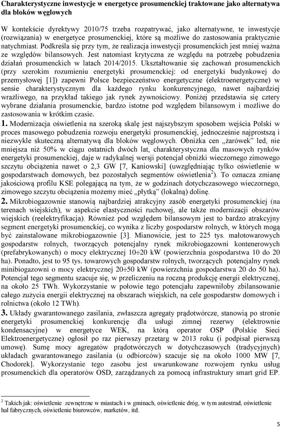 Podkre la się przy tym, e realizacja inwestycji prosumenckich jest mniej wa na ze względów bilansowych.