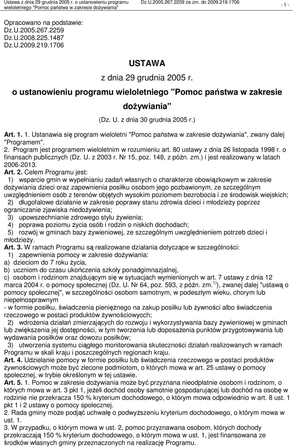 1. Ustanawia się program wieloletni "Pomoc państwa w zakresie dożywiania", zwany dalej "Programem". 2. Program jest programem wieloletnim w rozumieniu art. 80 ustawy z dnia 26 listopada 1998 r.