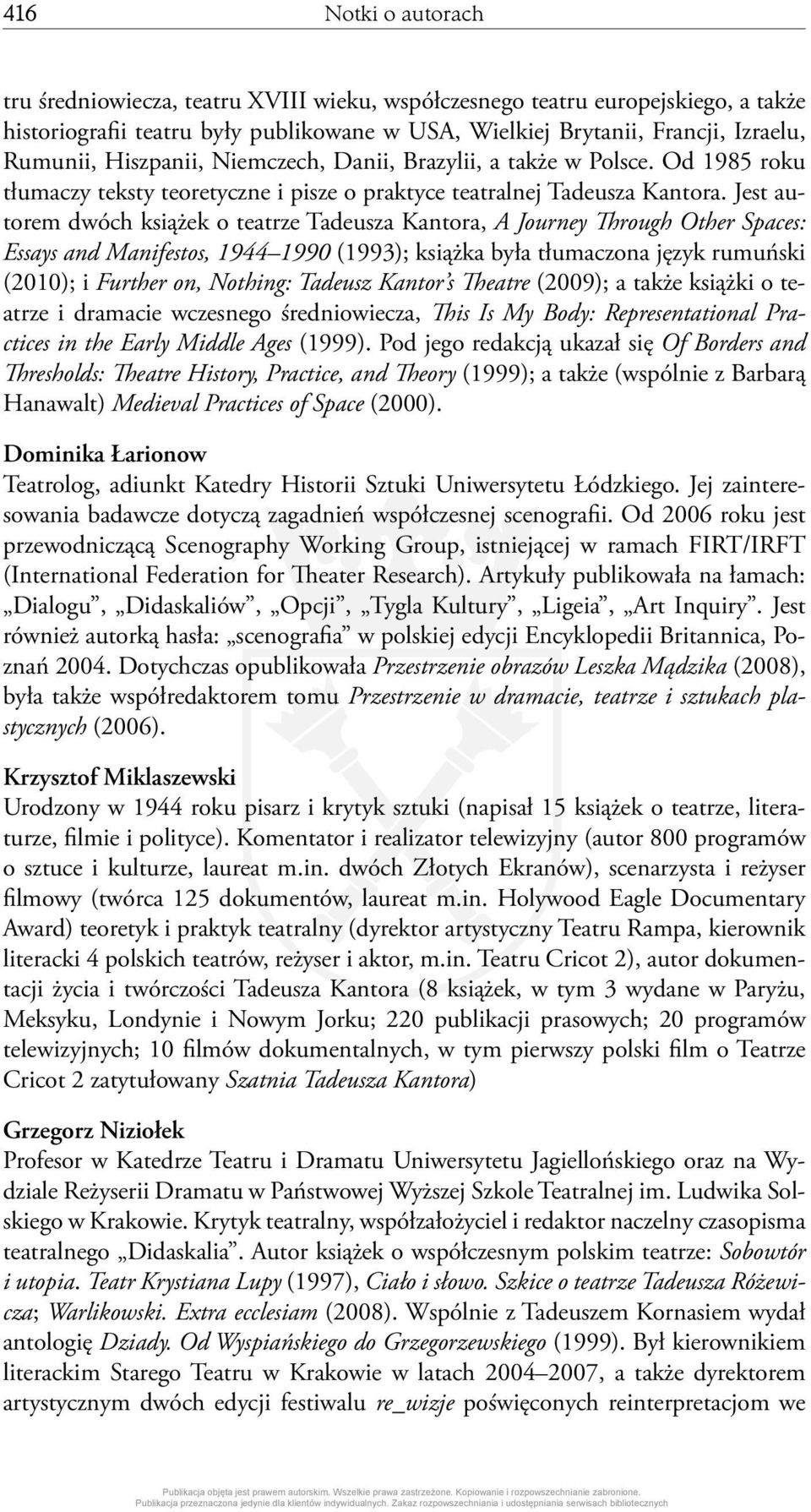 Jest autorem dwóch książek o teatrze Tadeusza Kantora, A Journey Through Other Spaces: Essays and Manifestos, 1944 1990 (1993); książka była tłumaczona język rumuński (2010); i Further on, Nothing: