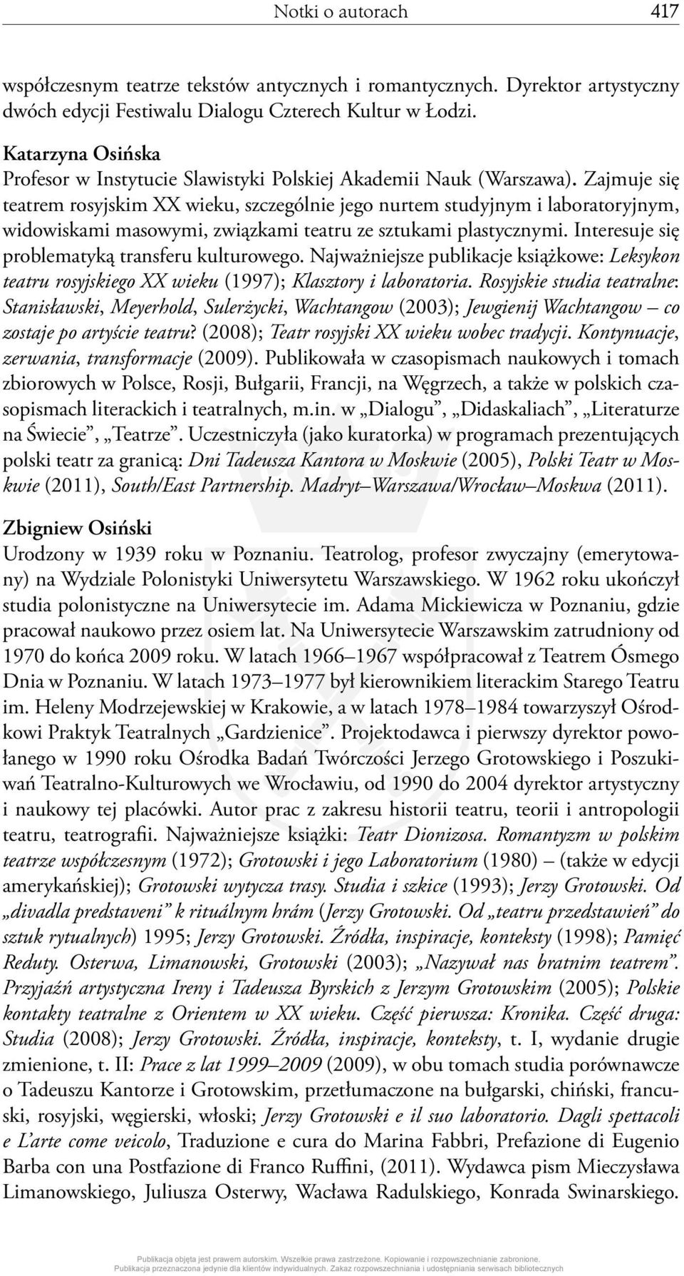 Zajmuje się teatrem rosyjskim XX wieku, szczególnie jego nurtem studyjnym i laboratoryjnym, widowiskami masowymi, związkami teatru ze sztukami plastycznymi.