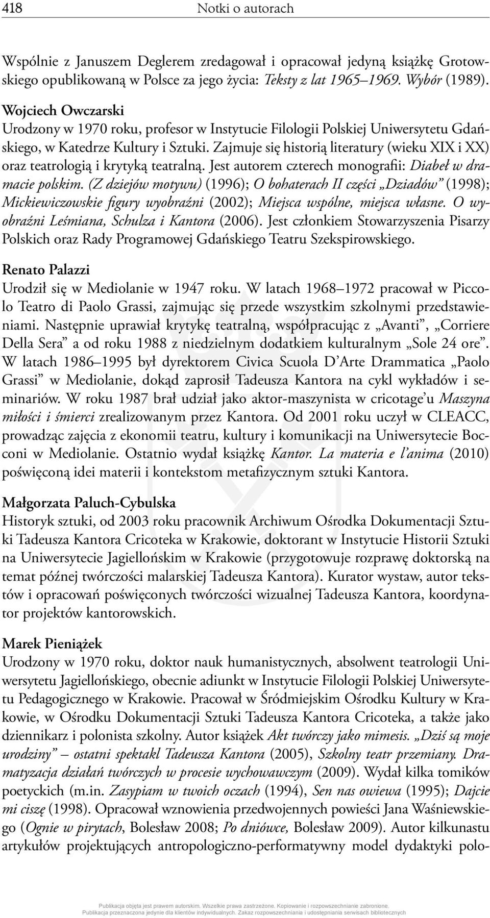 Zajmuje się historią literatury (wieku XIX i XX) oraz teatrologią i krytyką teatralną. Jest autorem czterech monografii: Diabeł w dramacie polskim.