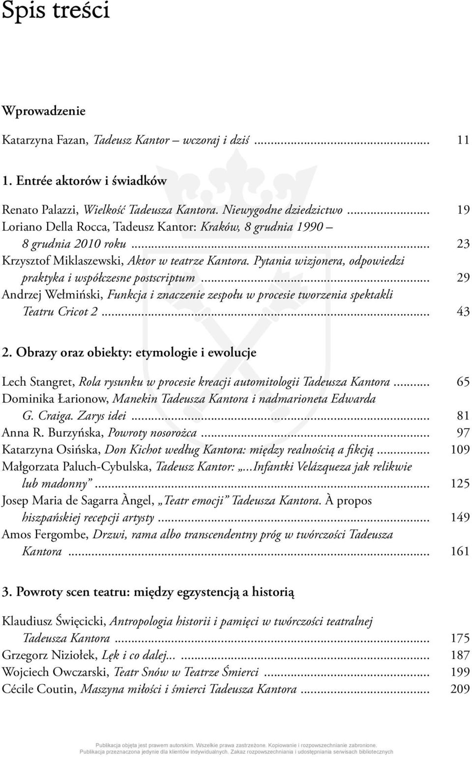 Pytania wizjonera, odpowiedzi praktyka i współczesne postscriptum... 29 Andrzej Wełmiński, Funkcja i znaczenie zespołu w procesie tworzenia spektakli Teatru Cricot 2... 43 2.