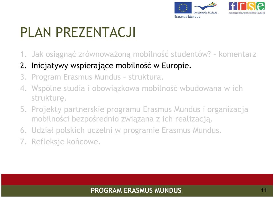 Wspólne studia i obowiązkowa mobilność wbudowana w ich strukturę. 5.