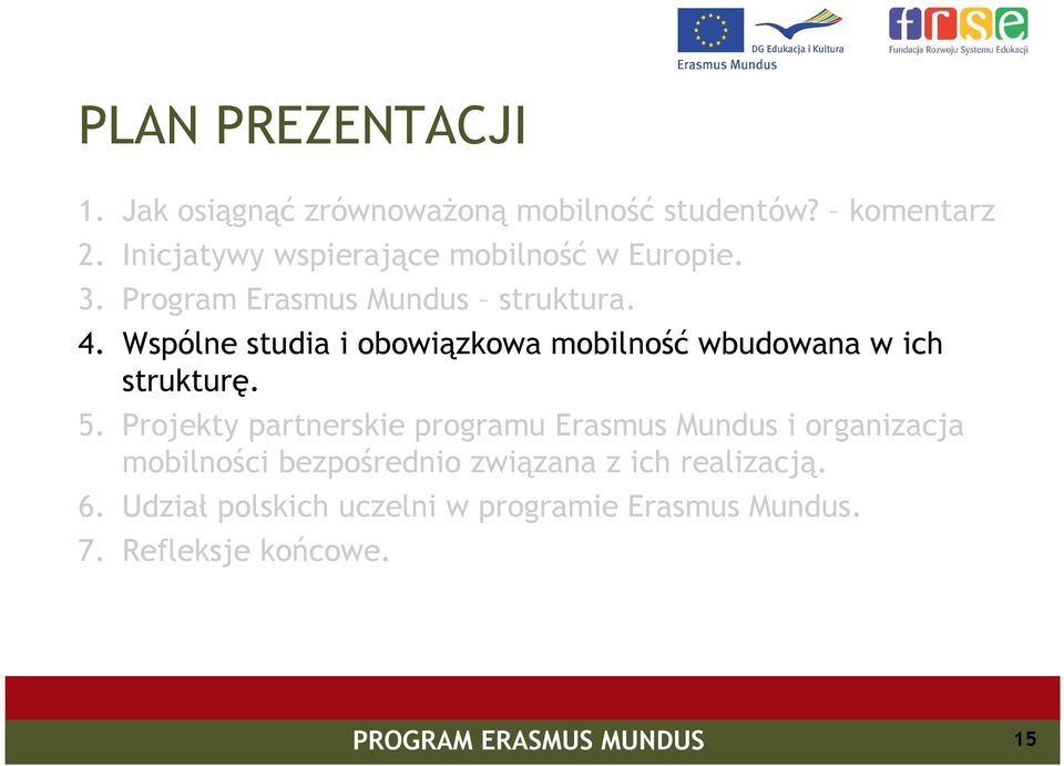 Wspólne studia i obowiązkowa mobilność wbudowana w ich strukturę. 5.