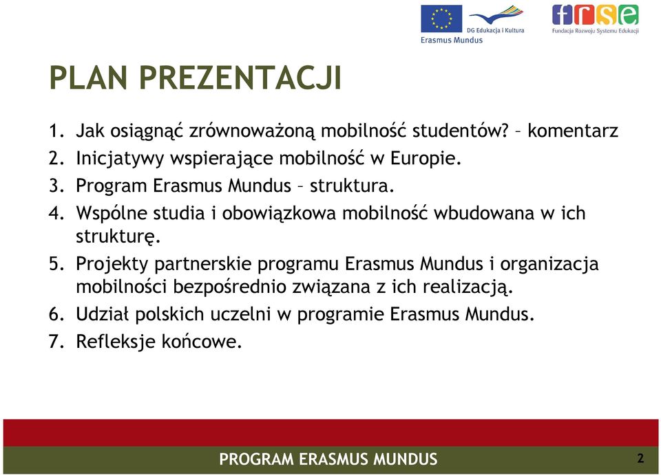 Wspólne studia i obowiązkowa mobilność wbudowana w ich strukturę. 5.