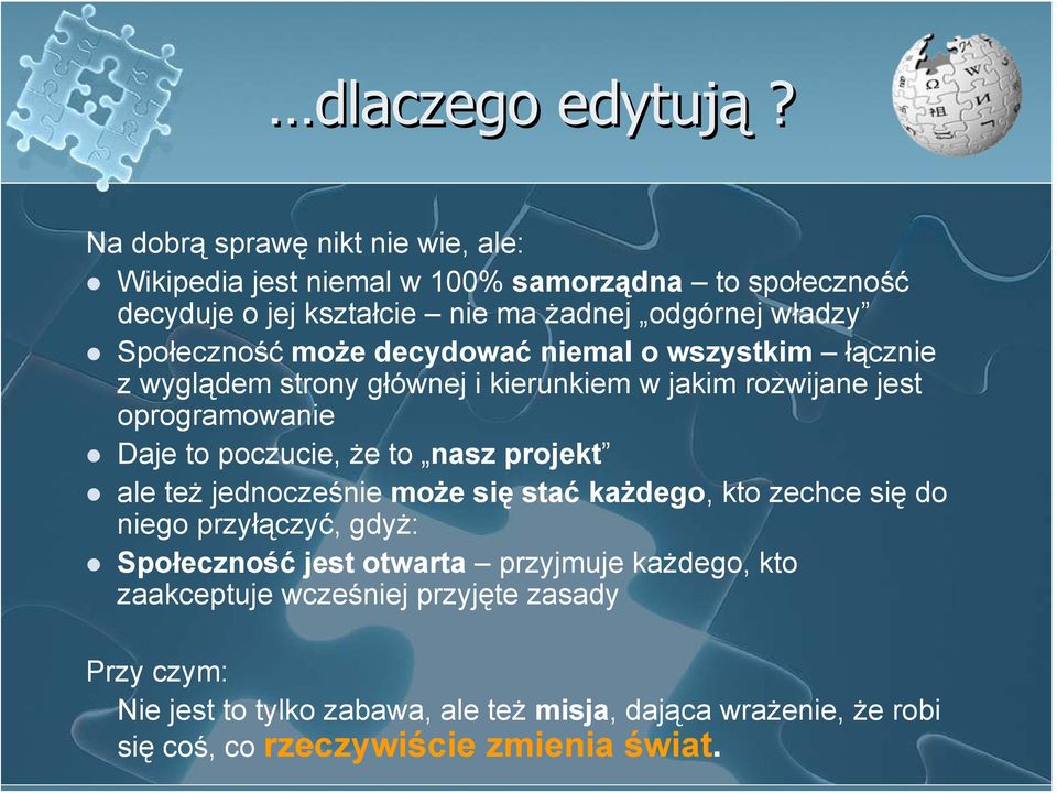 Społeczność może decydować niemal o wszystkim łącznie z wyglądem strony głównej i kierunkiem w jakim rozwijane jest oprogramowanie Daje to poczucie, że to