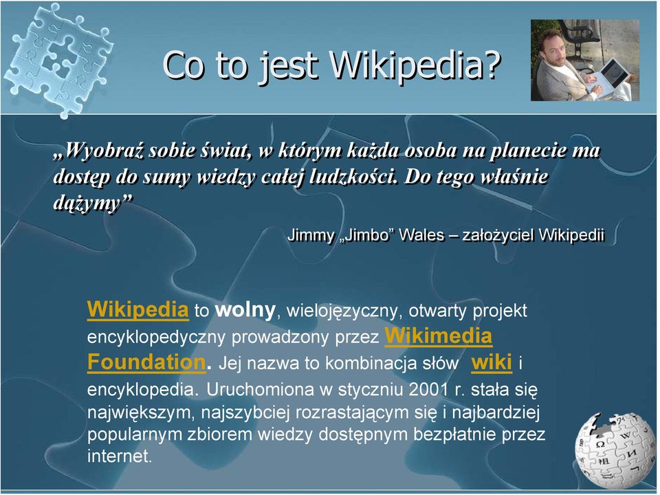 encyklopedyczny prowadzony przez Wikimedia Foundation. Jej nazwa to kombinacja słów wiki i encyklopedia.