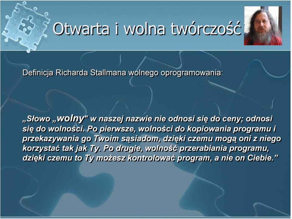 Po pierwsze, wolności do kopiowania programu i przekazywania go Twoim sąsiadom, dzięki czemu mogą