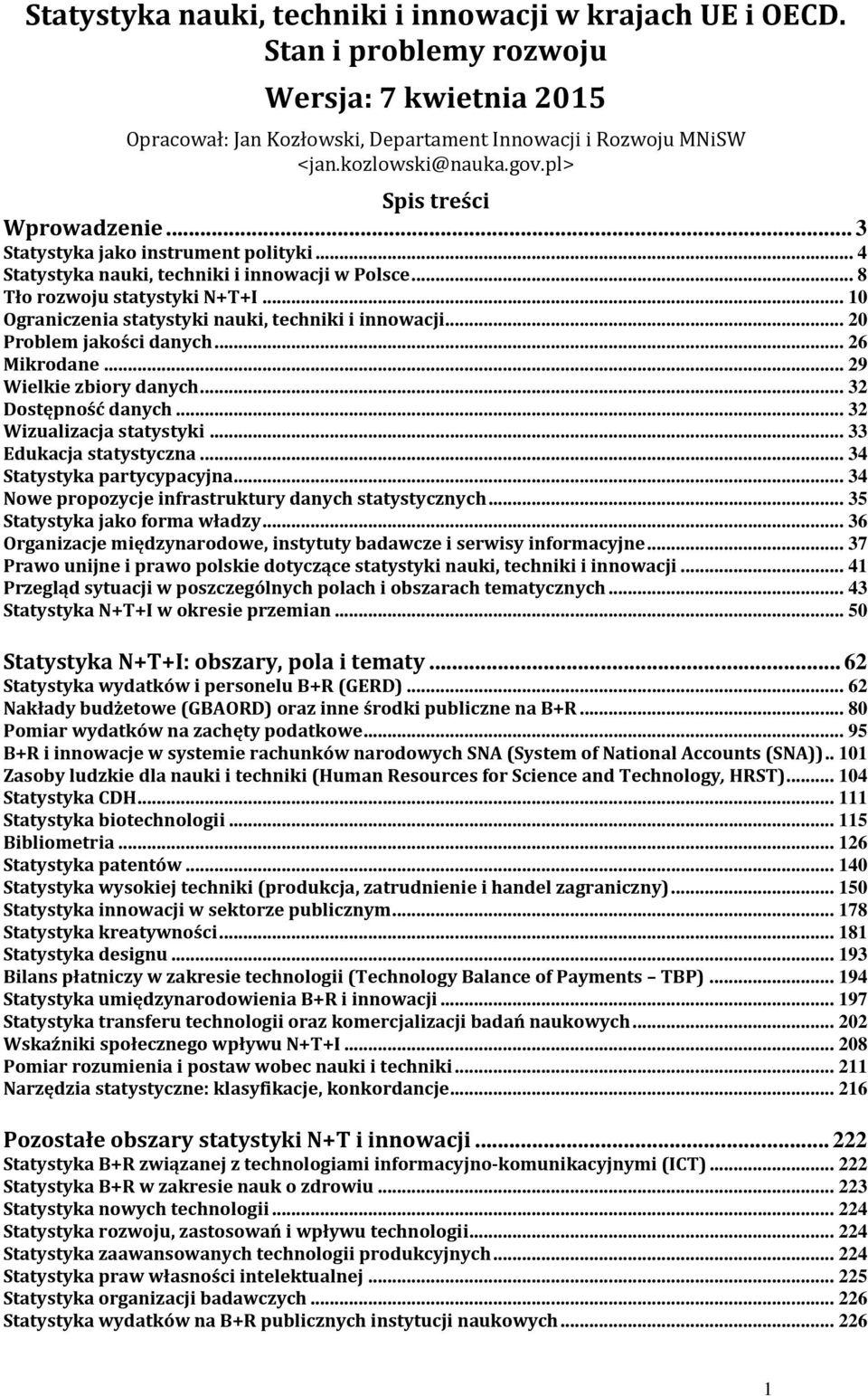 .. 10 Ograniczenia statystyki nauki, techniki i innowacji... 20 Problem jakości danych... 26 Mikrodane... 29 Wielkie zbiory danych... 32 Dostępność danych... 32 Wizualizacja statystyki.