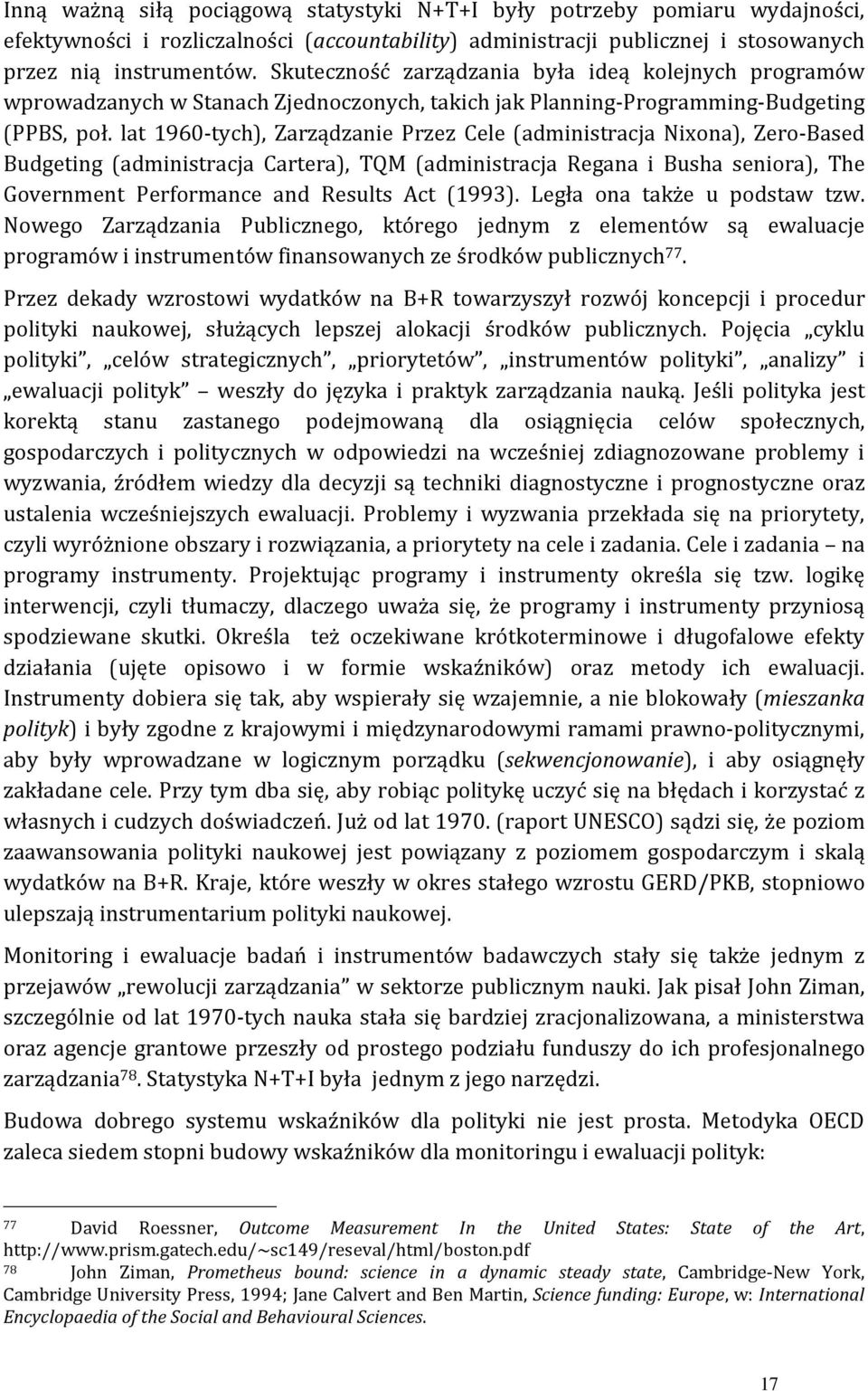 lat 1960-tych), Zarządzanie Przez Cele (administracja Nixona), Zero-Based Budgeting (administracja Cartera), TQM (administracja Regana i Busha seniora), The Government Performance and Results Act