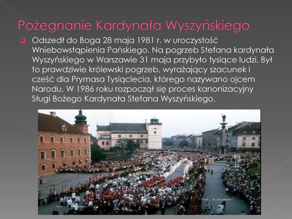 Był to prawdziwie królewski pogrzeb, wyrażający szacunek i cześć dla Prymasa Tysiąclecia,