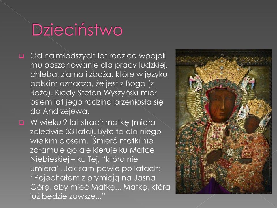 W wieku 9 lat stracił matkę (miała zaledwie 33 lata). Było to dla niego wielkim ciosem.