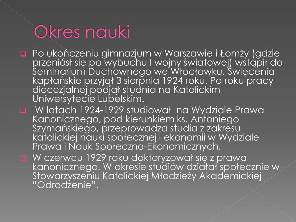 W latach 1924-1929 studiował na Wydziale Prawa Kanonicznego, pod kierunkiem ks.