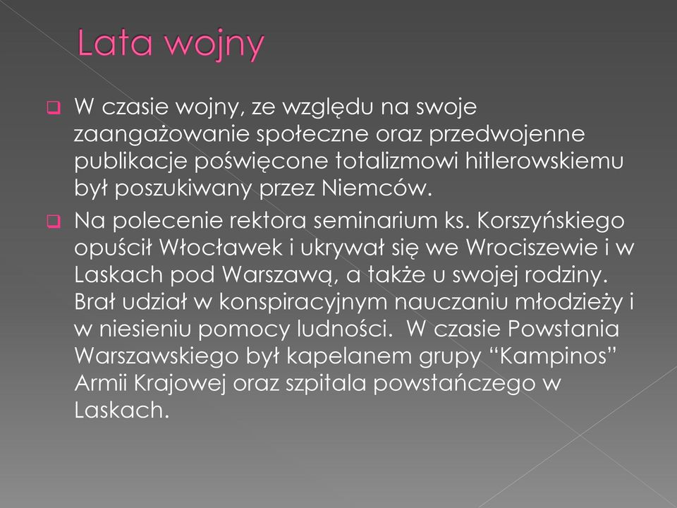 Korszyńskiego opuścił Włocławek i ukrywał się we Wrociszewie i w Laskach pod Warszawą, a także u swojej rodziny.