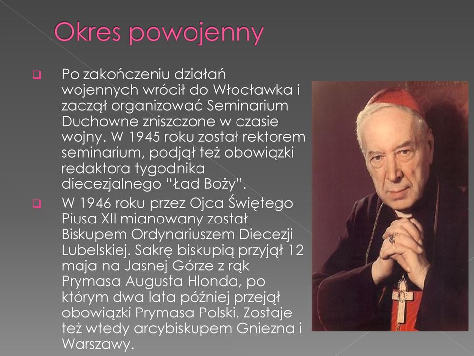 W 1946 roku przez Ojca Świętego Piusa XII mianowany został Biskupem Ordynariuszem Diecezji Lubelskiej.