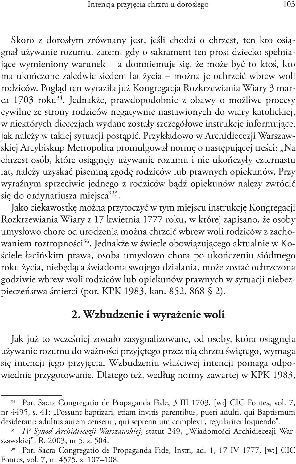 Pogląd ten wyraziła już Kongregacja Rozkrzewiania Wiary 3 marca 1703 roku 34.