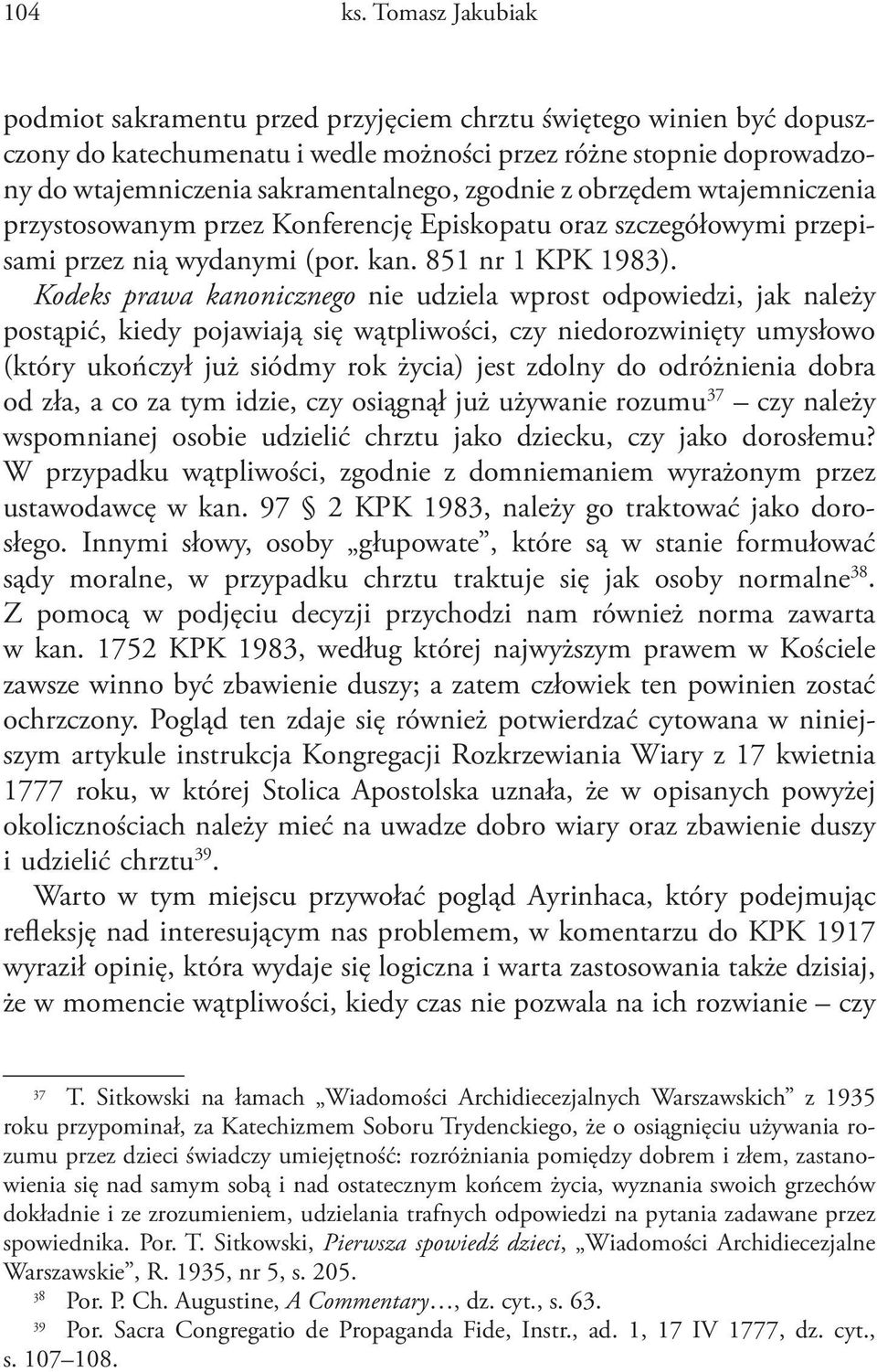 zgodnie z obrzędem wtajemniczenia przystosowanym przez Konferencję Episkopatu oraz szczegółowymi przepisami przez nią wydanymi (por. kan. 851 nr 1 KPK 1983).