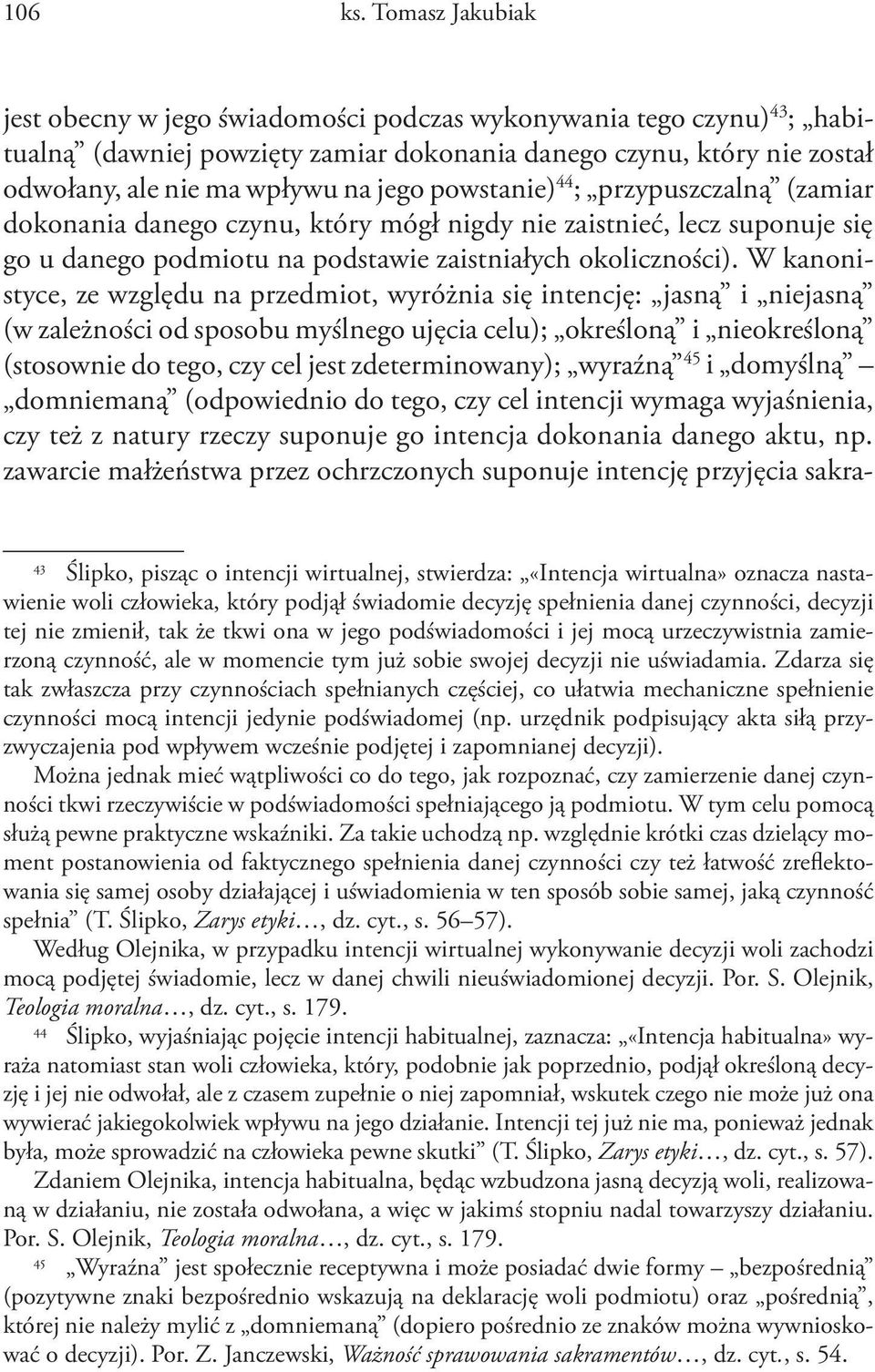 powstanie) 44 ; przypuszczalną (zamiar dokonania danego czynu, który mógł nigdy nie zaistnieć, lecz suponuje się go u danego podmiotu na podstawie zaistniałych okoliczności).