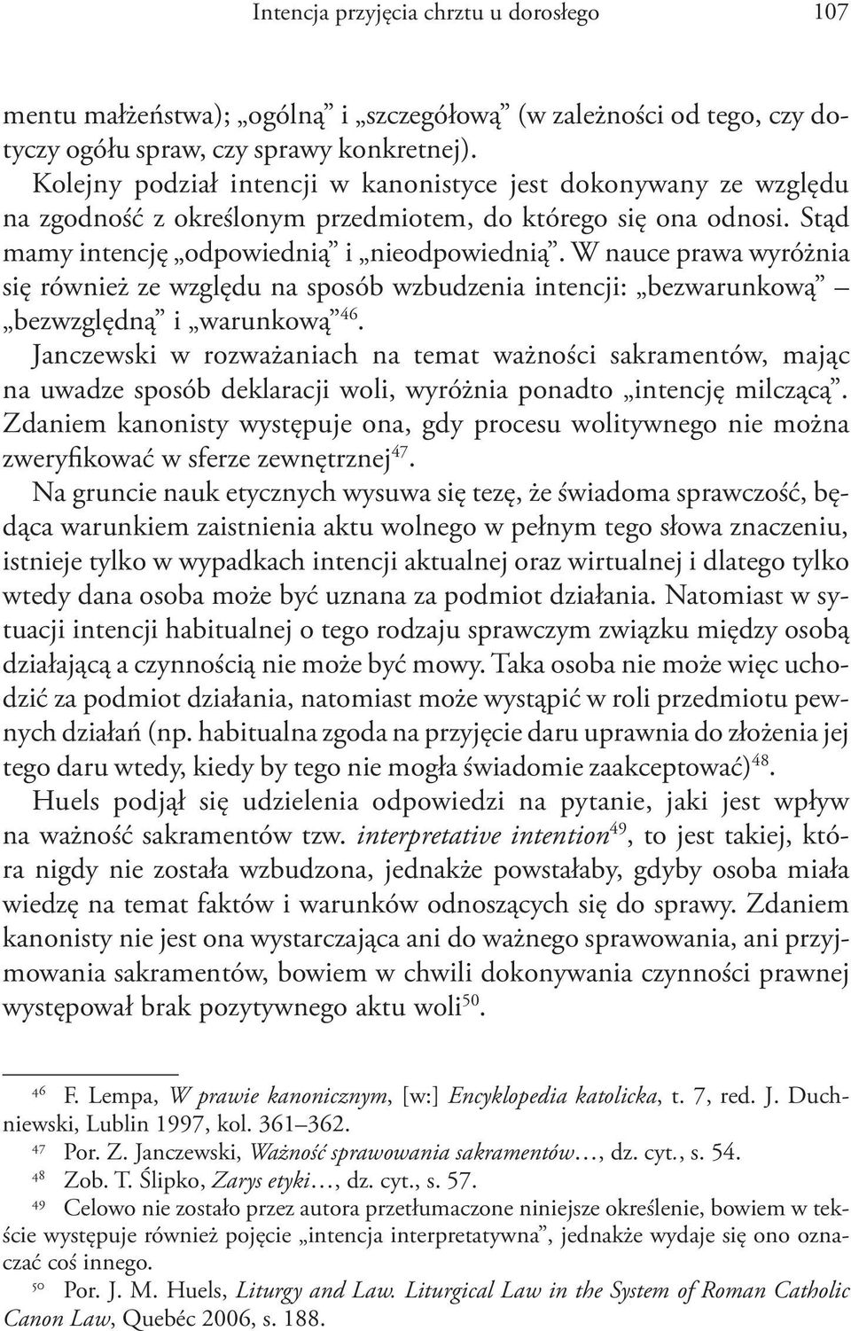 W nauce prawa wyróżnia się również ze względu na sposób wzbudzenia intencji: bezwarunkową bezwzględną i warunkową 46.
