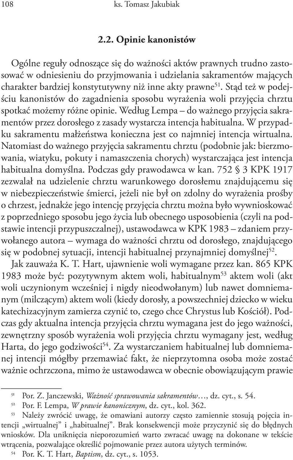 akty prawne 51. Stąd też w podejściu kanonistów do zagadnienia sposobu wyrażenia woli przyjęcia chrztu spotkać możemy różne opinie.
