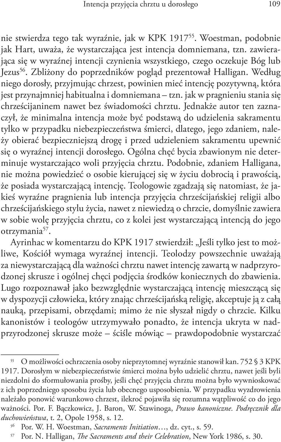 Według niego dorosły, przyjmując chrzest, powinien mieć intencję pozytywną, która jest przynajmniej habitualna i domniemana tzn.