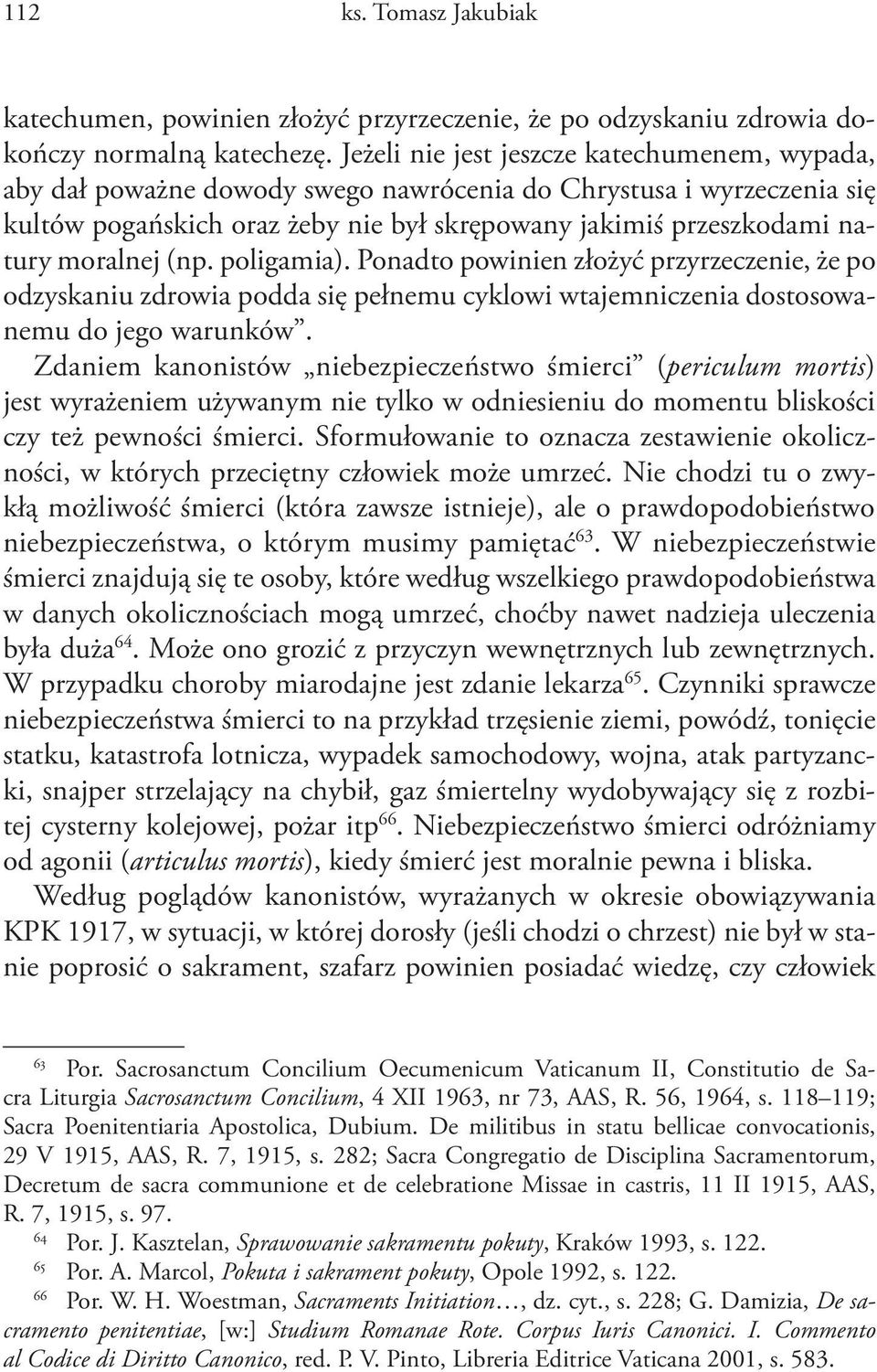 moralnej (np. poligamia). Ponadto powinien złożyć przyrzeczenie, że po odzyskaniu zdrowia podda się pełnemu cyklowi wtajemniczenia dostosowanemu do jego warunków.