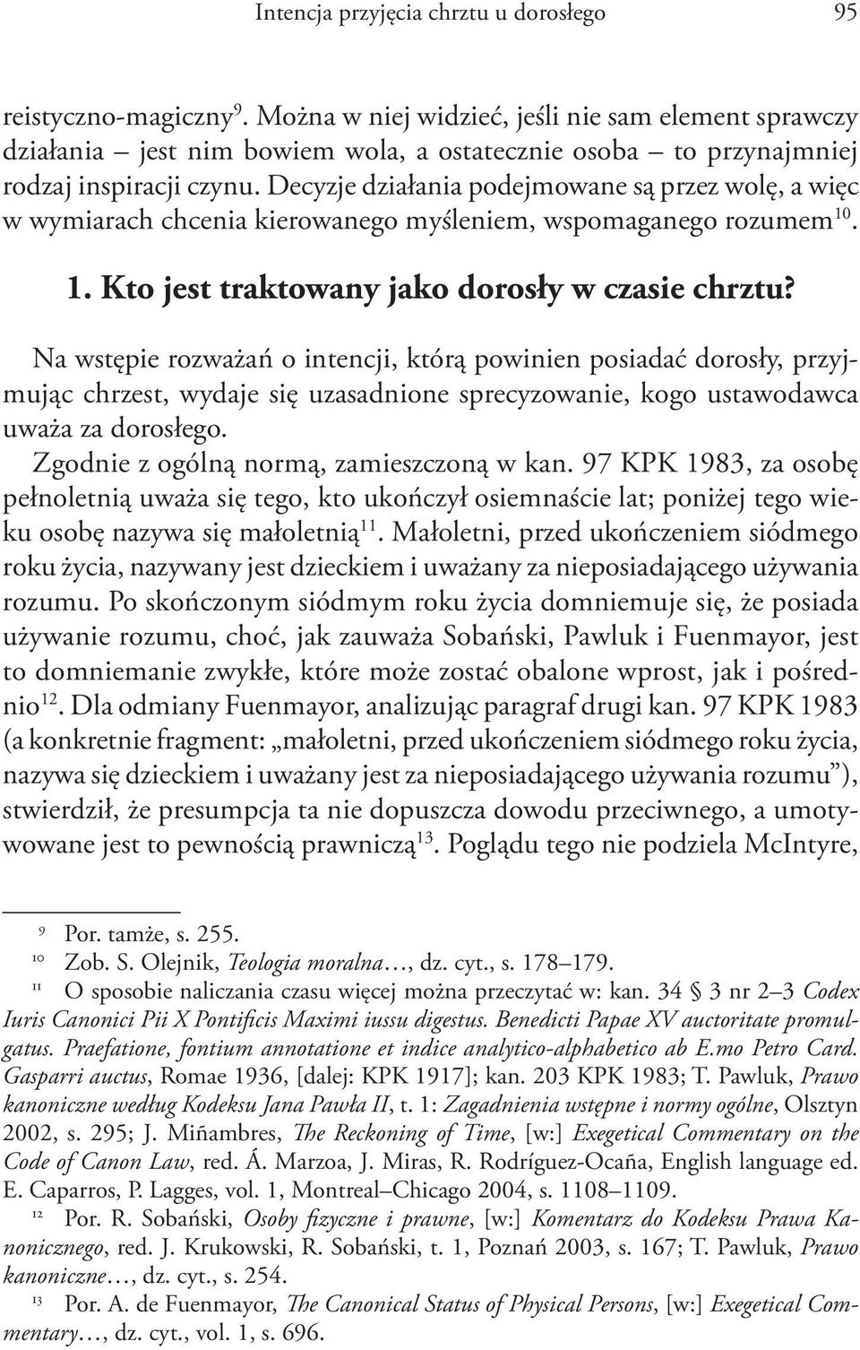 Decyzje działania podejmowane są przez wolę, a więc w wymiarach chcenia kierowanego myśleniem, wspomaganego rozumem 10. 1. Kto jest traktowany jako dorosły w czasie chrztu?