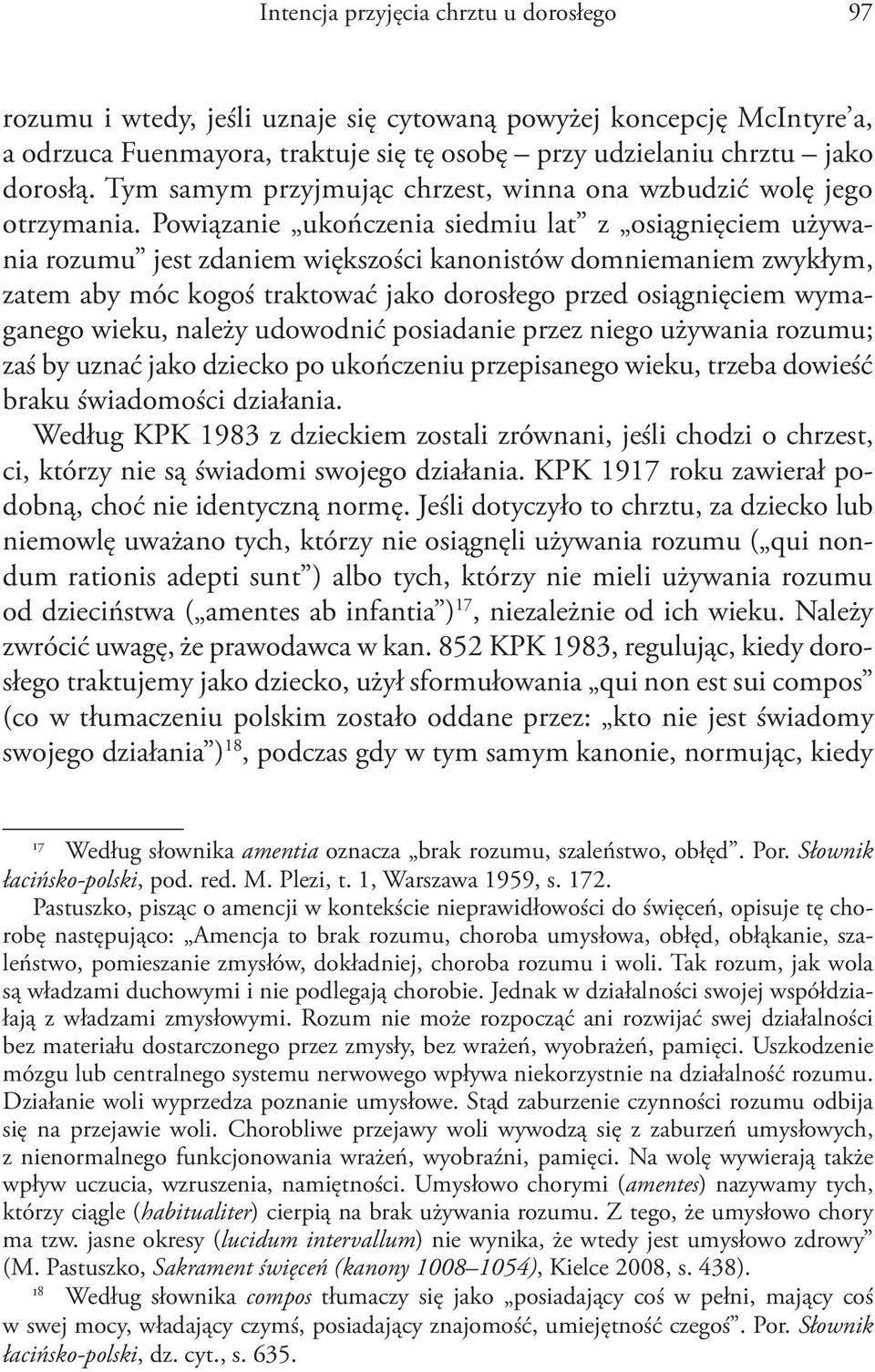 Powiązanie ukończenia siedmiu lat z osiągnięciem używania rozumu jest zdaniem większości kanonistów domniemaniem zwykłym, zatem aby móc kogoś traktować jako dorosłego przed osiągnięciem wymaganego