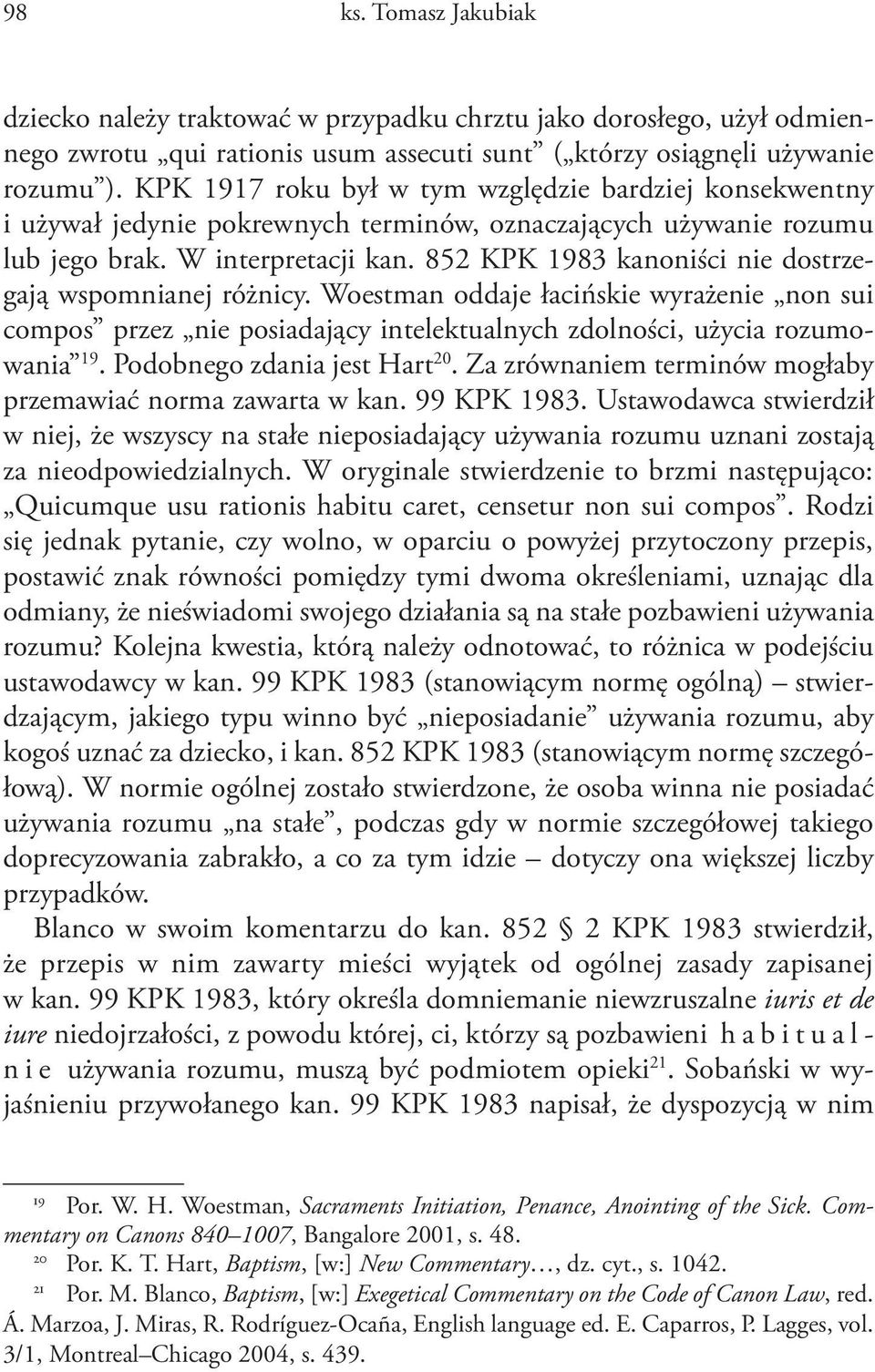 852 KPK 1983 kanoniści nie dostrzegają wspomnianej różnicy. Woestman oddaje łacińskie wyrażenie non sui compos przez nie posiadający intelektualnych zdolności, użycia rozumowania 19.