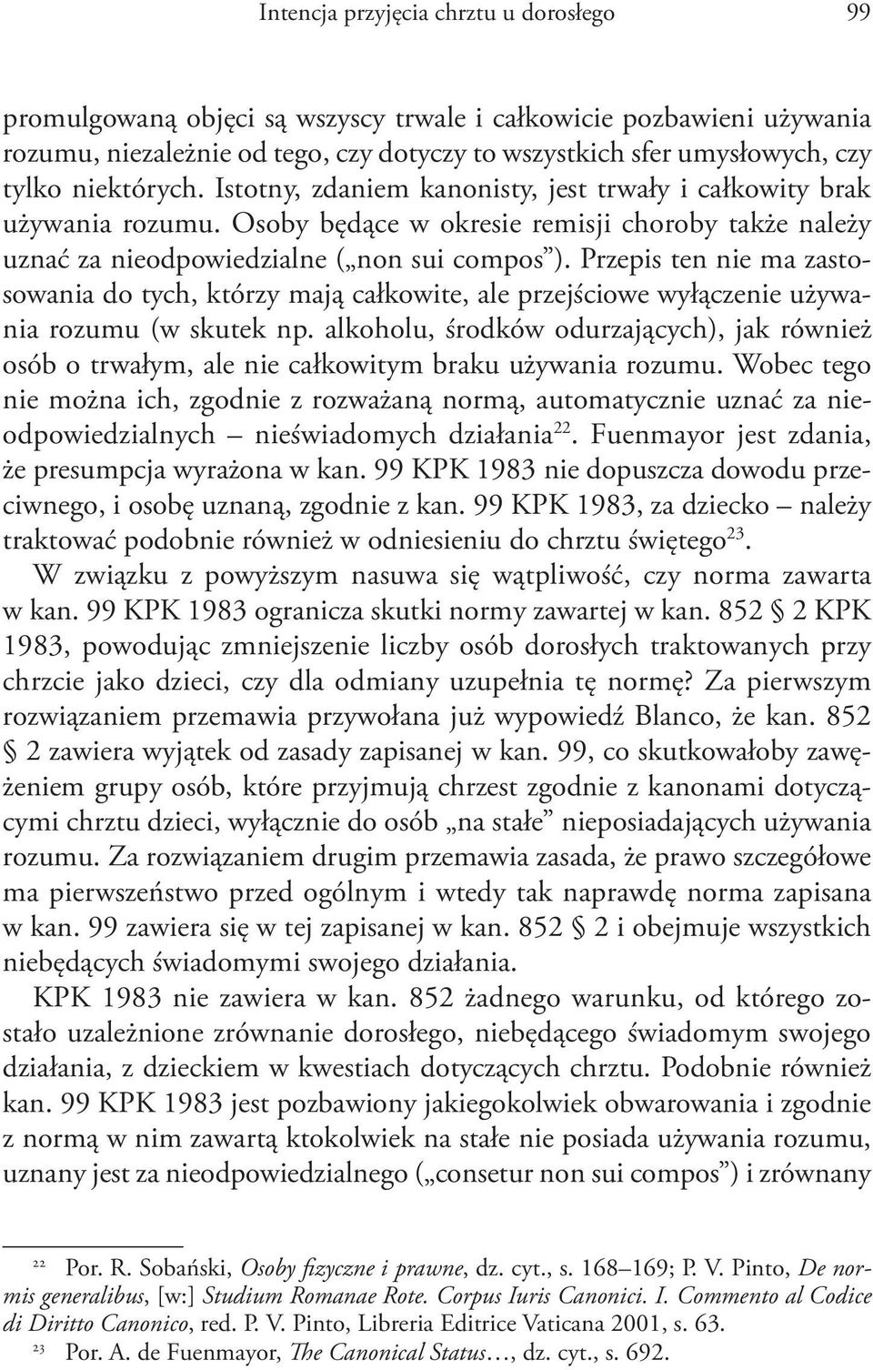 Przepis ten nie ma zastosowania do tych, którzy mają całkowite, ale przejściowe wyłączenie używania rozumu (w skutek np.