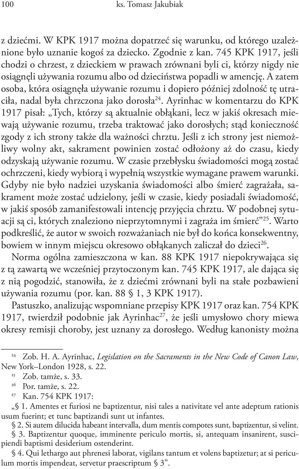 A zatem osoba, która osiągnęła używanie rozumu i dopiero później zdolność tę utraciła, nadal była chrzczona jako dorosła 24.