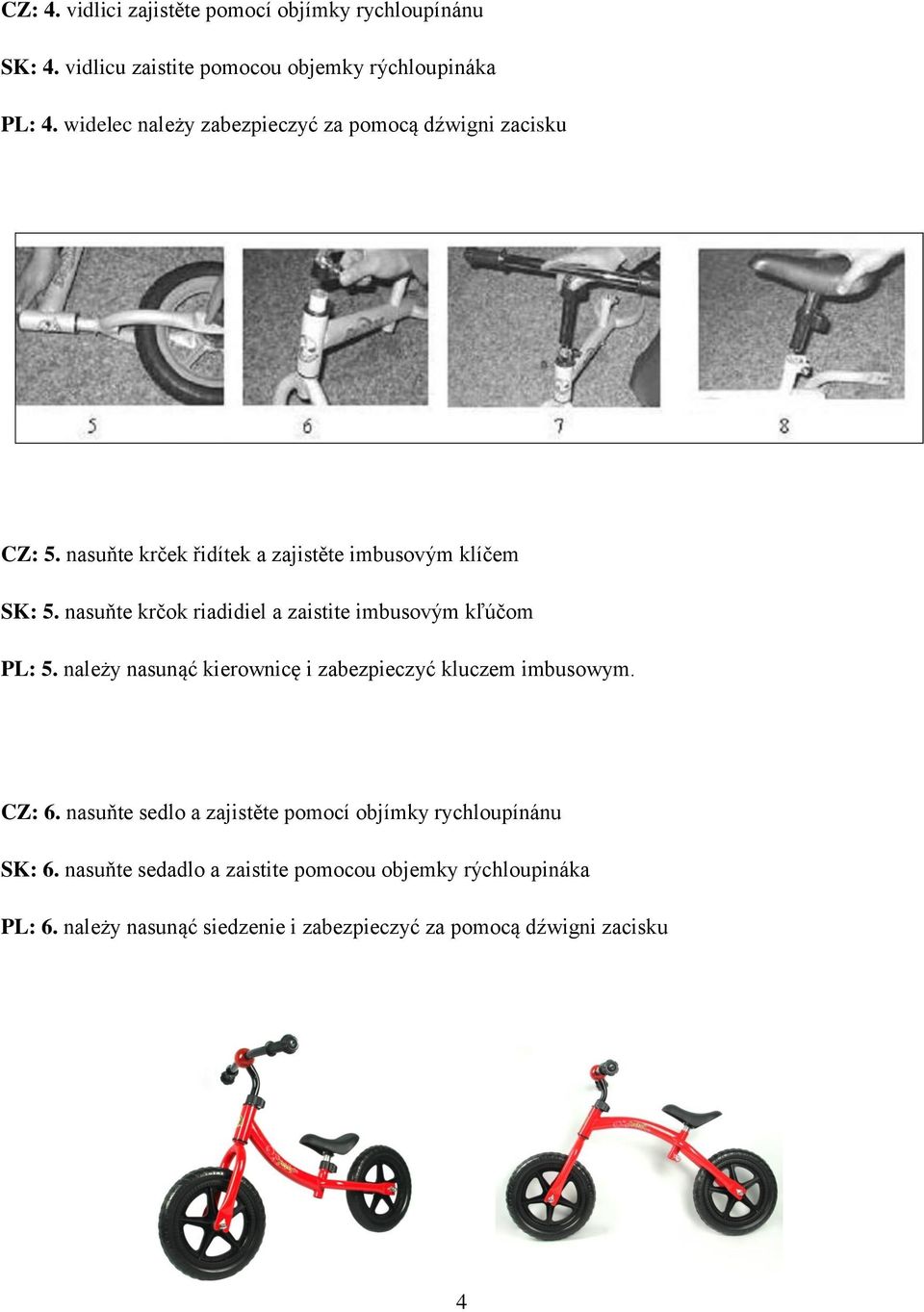 nasuňte krčok riadidiel a zaistite imbusovým kľúčom PL: 5. należy nasunąć kierownicę i zabezpieczyć kluczem imbusowym. CZ: 6.