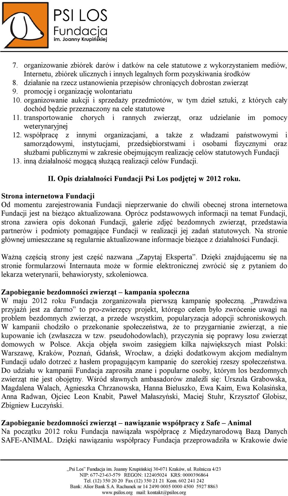 organizowanie aukcji i sprzedaży przedmiotów, w tym dzieł sztuki, z których cały dochód będzie przeznaczony na cele statutowe 11.