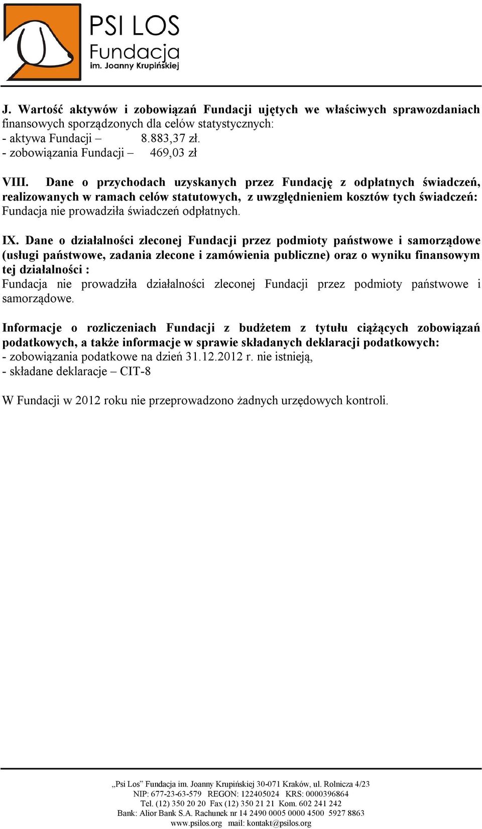 IX. Dane o działalności zleconej Fundacji przez podmioty państwowe i samorządowe (usługi państwowe, zadania zlecone i zamówienia publiczne) oraz o wyniku finansowym tej działalności : Fundacja nie