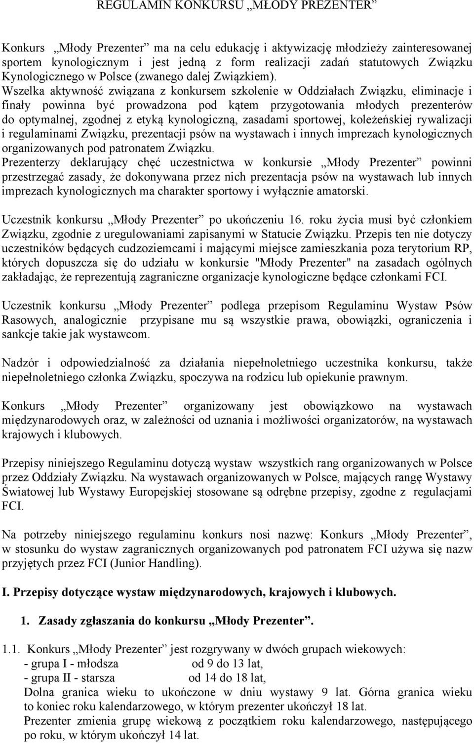 Wszelka aktywność związana z konkursem szkolenie w Oddziałach Związku, eliminacje i finały powinna być prowadzona pod kątem przygotowania młodych prezenterów do optymalnej, zgodnej z etyką