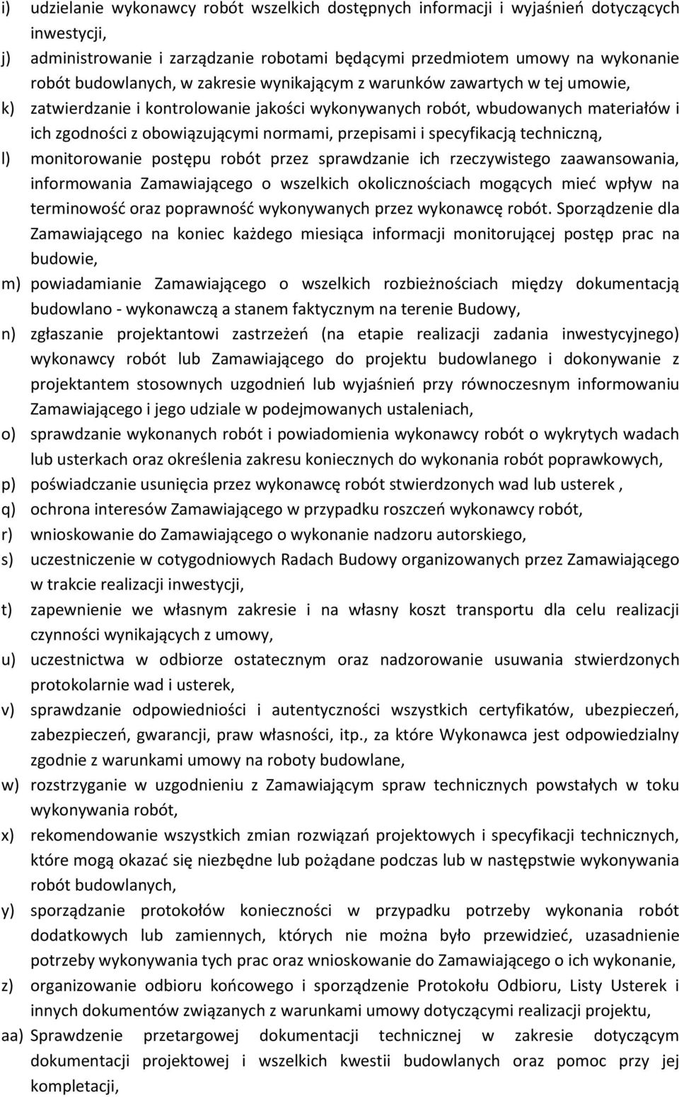 specyfikacją techniczną, l) monitorowanie postępu robót przez sprawdzanie ich rzeczywistego zaawansowania, informowania Zamawiającego o wszelkich okolicznościach mogących mieć wpływ na terminowość