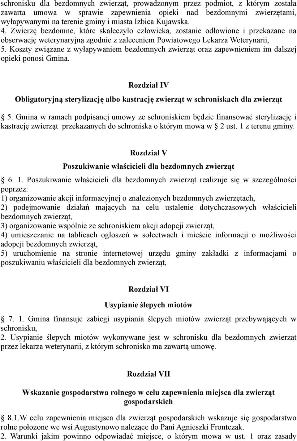 Koszty związane z wyłapywaniem bezdomnych zwierząt oraz zapewnieniem im dalszej opieki ponosi Gmina. Rozdział IV Obligatoryjną sterylizację albo kastrację zwierząt w schroniskach dla zwierząt 5.