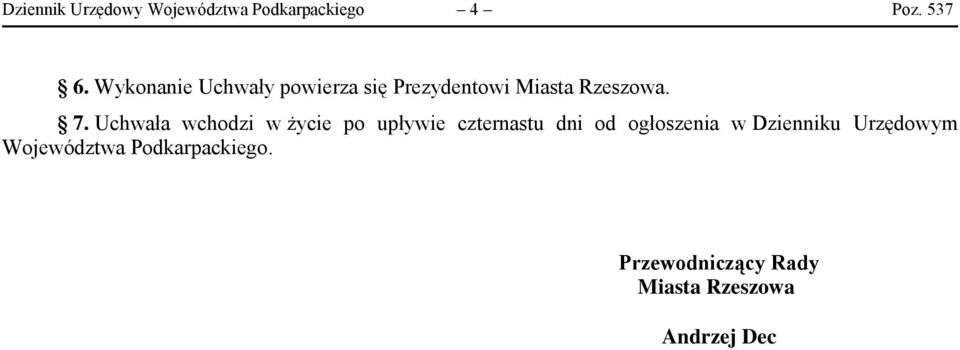 Uchwała wchodzi w życie po upływie czternastu dni od ogłoszenia w