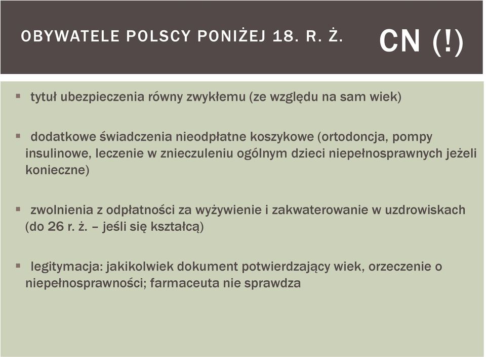 (ortodoncja, pompy insulinowe, leczenie w znieczuleniu ogólnym dzieci niepełnosprawnych jeżeli konieczne) zwolnienia