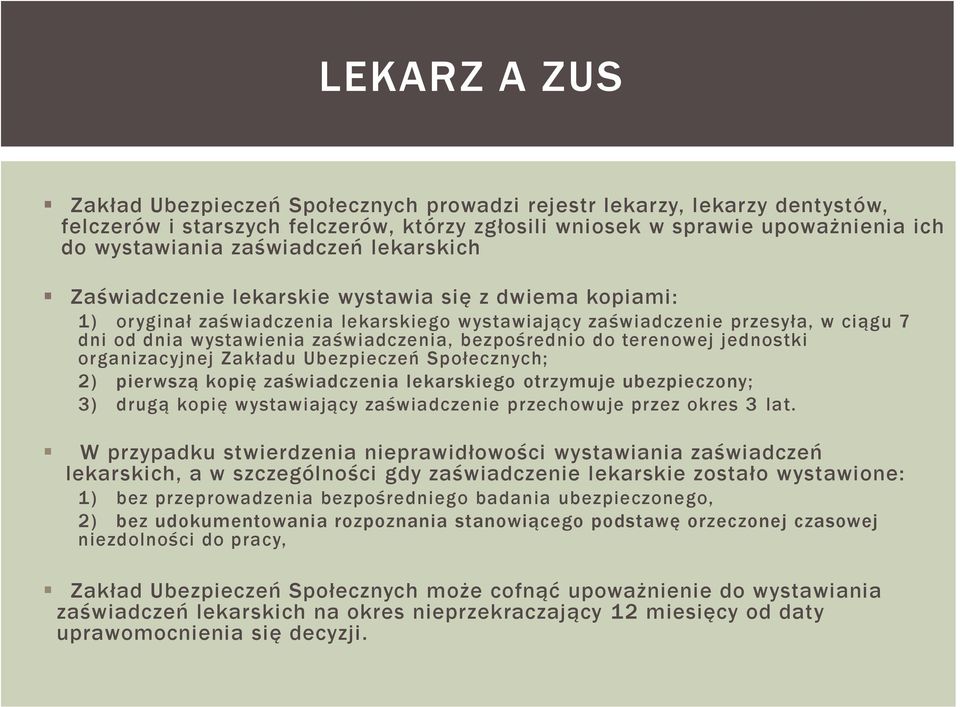 bezpośrednio do terenowej jednostki organizacyjnej Zakładu Ubezpieczeń Społecznych; 2) pierwszą kopię zaświadczenia lekarskiego otrzymuje ubezpieczony; 3) drugą kopię wystawiający zaświadczenie