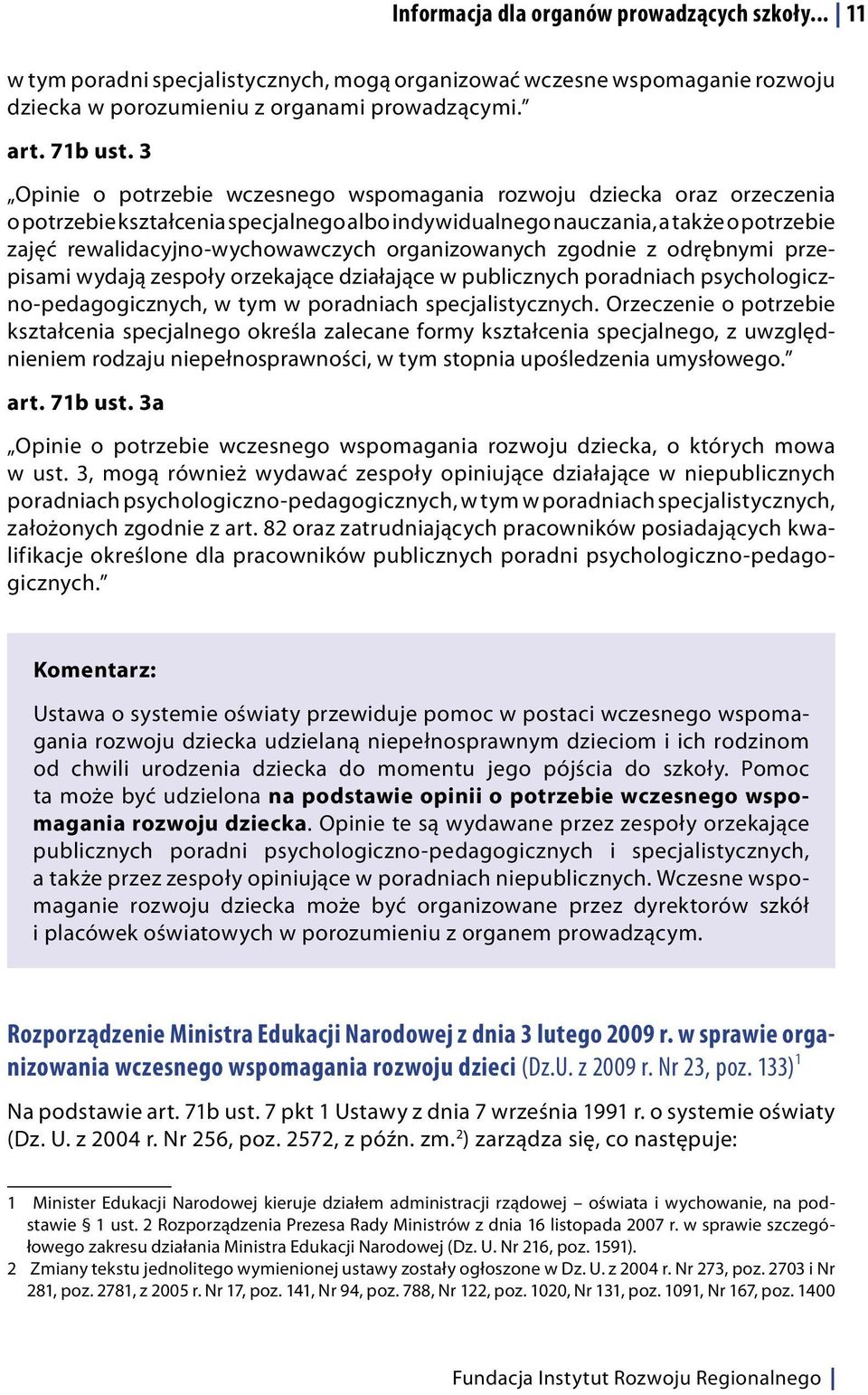 organizowanych zgodnie z odrębnymi przepisami wydają zespoły orzekające działające w publicznych poradniach psychologiczno-pedagogicznych, w tym w poradniach specjalistycznych.