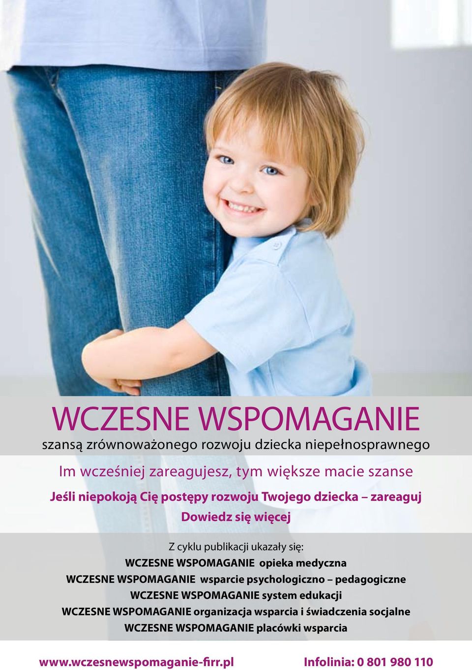 opieka medyczna WCZESNE WSPOMAGANIE wsparcie psychologiczno pedagogiczne WCZESNE WSPOMAGANIE system edukacji WCZESNE WSPOMAGANIE