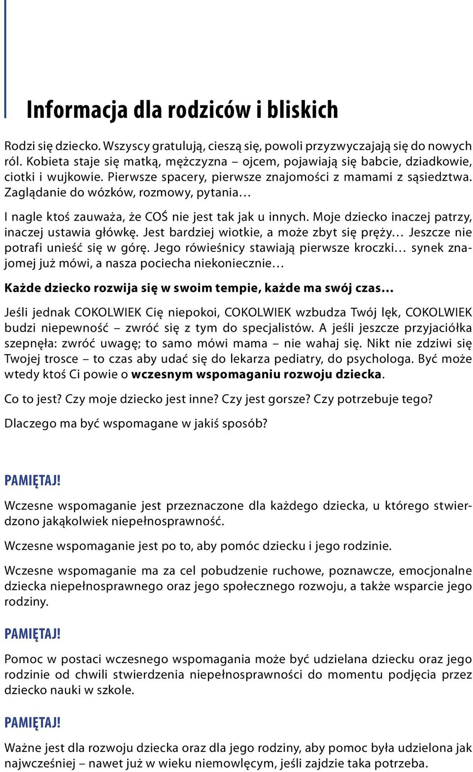 Zaglądanie do wózków, rozmowy, pytania I nagle ktoś zauważa, że COŚ nie jest tak jak u innych. Moje dziecko inaczej patrzy, inaczej ustawia główkę.