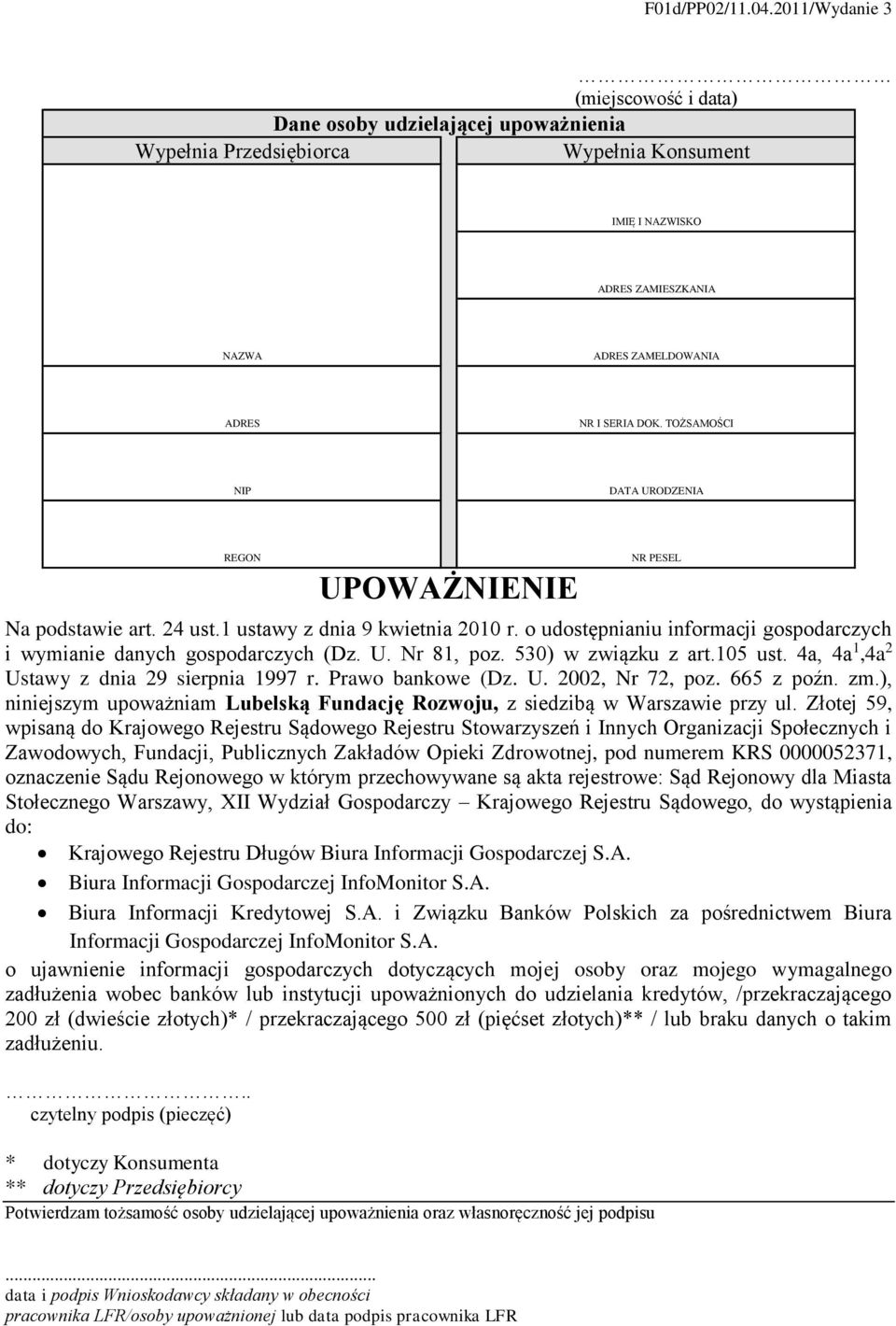 TOŻSAMOŚCI NIP DATA URODZENIA REGON UPOWAŻNIENIE NR PESEL Na podstawie art. 24 ust.1 ustawy z dnia 9 kwietnia 2010 r. o udostępnianiu informacji gospodarczych i wymianie danych gospodarczych (Dz. U. Nr 81, poz.