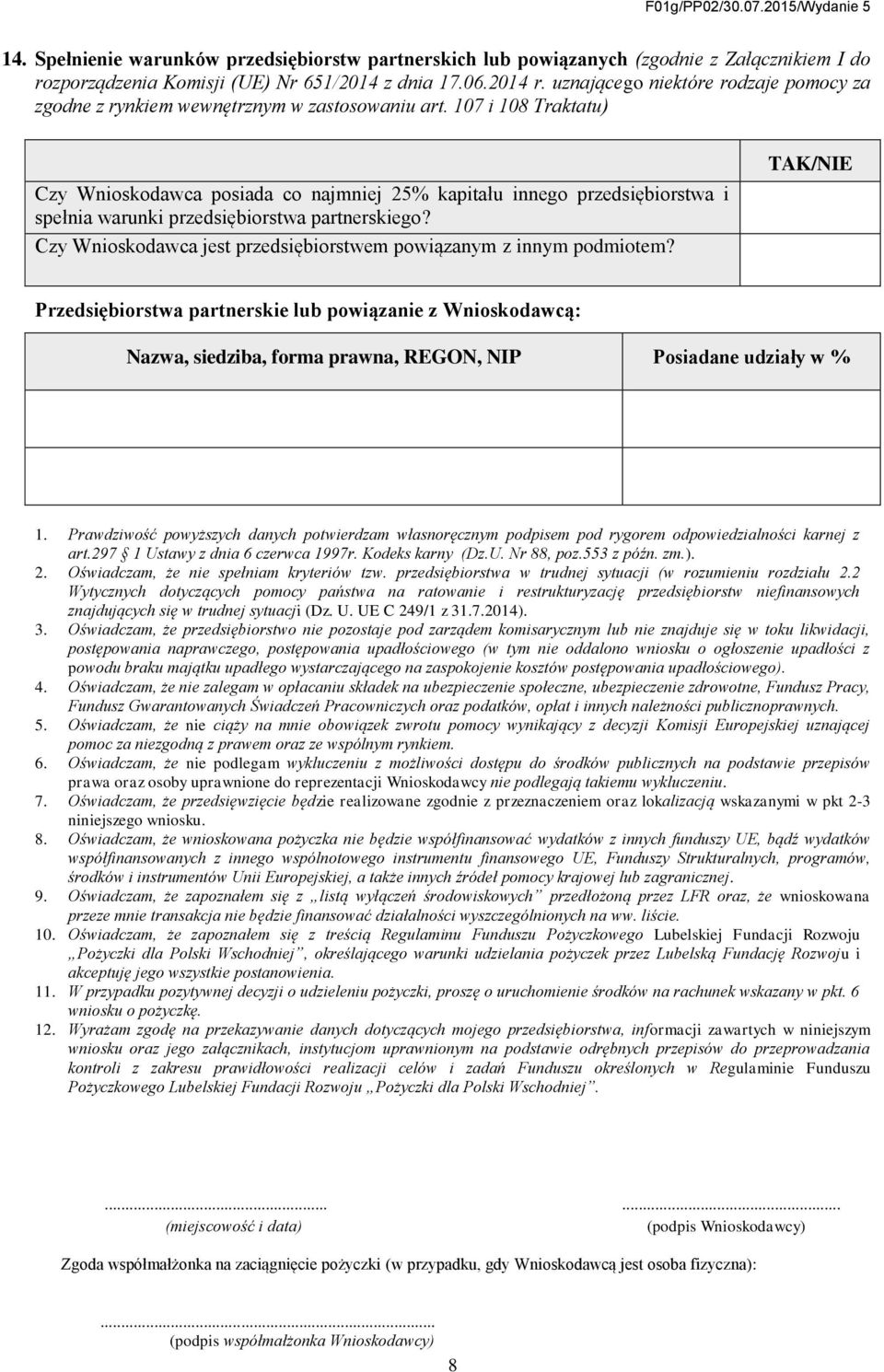 107 i 108 Traktatu) Czy Wnioskodawca posiada co najmniej 25% kapitału innego przedsiębiorstwa i spełnia warunki przedsiębiorstwa partnerskiego?